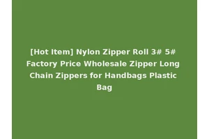 [Hot Item] Nylon Zipper Roll 3# 5# Factory Price Wholesale Zipper Long Chain Zippers for Handbags Plastic Bag