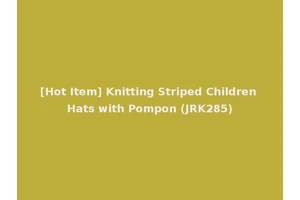 [Hot Item] Knitting Striped Children Hats with Pompon (JRK285)