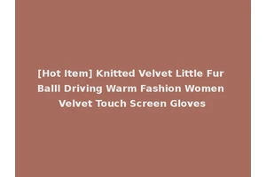 [Hot Item] Knitted Velvet Little Fur Balll Driving Warm Fashion Women Velvet Touch Screen Gloves
