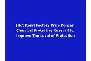 [Hot Item] Factory Price Konzer Chemical Protective Coverall to Improve The Level of Protection