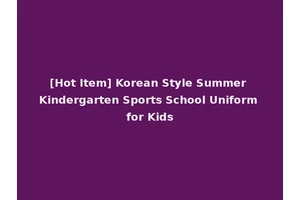 [Hot Item] Korean Style Summer Kindergarten Sports School Uniform for Kids