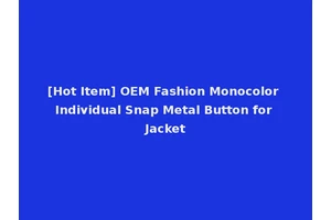 [Hot Item] OEM Fashion Monocolor Individual Snap Metal Button for Jacket