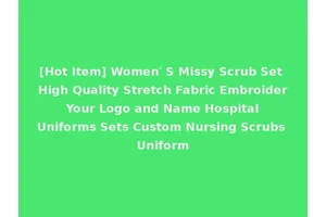 [Hot Item] Women′ S Missy Scrub Set High Quality Stretch Fabric Embroider Your Logo and Name Hospital Uniforms Sets Custom Nursing Scrubs Uniform