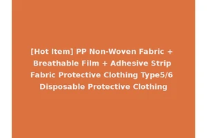 [Hot Item] PP Non-Woven Fabric + Breathable Film + Adhesive Strip Fabric Protective Clothing Type5/6 Disposable Protective Clothing