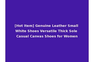 [Hot Item] Genuine Leather Small White Shoes Versatile Thick Sole Casual Canvas Shoes for Women
