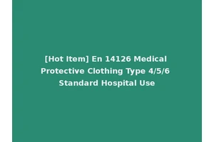 [Hot Item] En 14126 Medical Protective Clothing Type 4/5/6 Standard Hospital Use