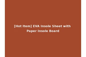 [Hot Item] EVA Insole Sheet with Paper Insole Board