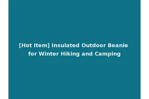 [Hot Item] Insulated Outdoor Beanie for Winter Hiking and Camping
