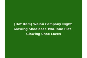 [Hot Item] Weiou Company Night Glowing Shoelaces Two-Tone Flat Glowing Shoe Laces