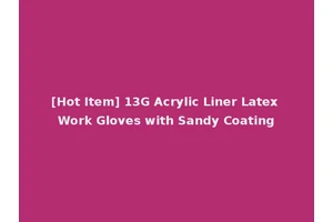 [Hot Item] 13G Acrylic Liner Latex Work Gloves with Sandy Coating