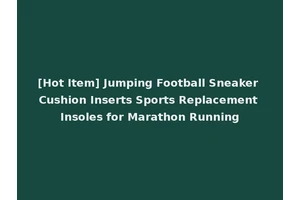 [Hot Item] Jumping Football Sneaker Cushion Inserts Sports Replacement Insoles for Marathon Running
