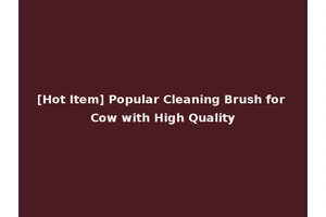 [Hot Item] Popular Cleaning Brush for Cow with High Quality