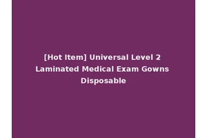 [Hot Item] Universal Level 2 Laminated Medical Exam Gowns Disposable