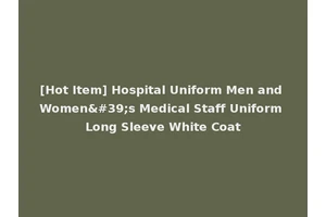 [Hot Item] Hospital Uniform Men and Women's Medical Staff Uniform Long Sleeve White Coat