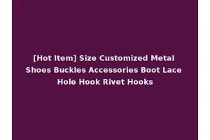 [Hot Item] Size Customized Metal Shoes Buckles Accessories Boot Lace Hole Hook Rivet Hooks