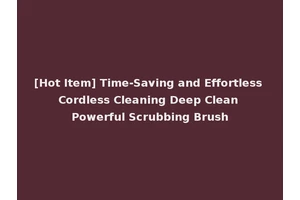 [Hot Item] Time-Saving and Effortless Cordless Cleaning Deep Clean Powerful Scrubbing Brush