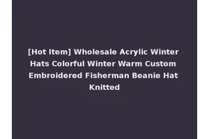 [Hot Item] Wholesale Acrylic Winter Hats Colorful Winter Warm Custom Embroidered Fisherman Beanie Hat Knitted