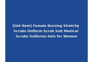 [Hot Item] Female Nursing Stretchy Scrubs Uniform Scrub Suit Medical Scrubs Uniforms Sets for Women