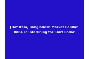 [Hot Item] Bangladesh Market Polular 8864 Tc Interlining for Shirt Collar