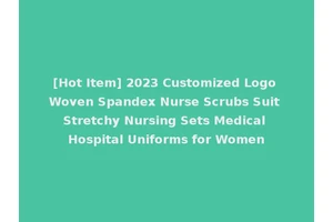 [Hot Item] 2023 Customized Logo Woven Spandex Nurse Scrubs Suit Stretchy Nursing Sets Medical Hospital Uniforms for Women