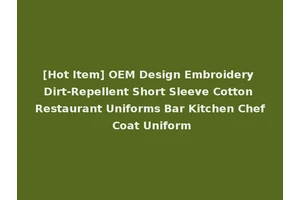 [Hot Item] OEM Design Embroidery Dirt-Repellent Short Sleeve Cotton Restaurant Uniforms Bar Kitchen Chef Coat Uniform