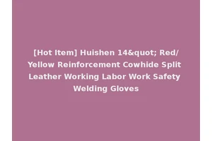[Hot Item] Huishen 14" Red/Yellow Reinforcement Cowhide Split Leather Working Labor Work Safety Welding Gloves