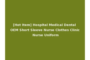 [Hot Item] Hospital Medical Dental OEM Short Sleeve Nurse Clothes Clinic Nurse Uniform