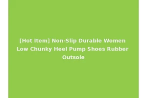 [Hot Item] Non-Slip Durable Women Low Chunky Heel Pump Shoes Rubber Outsole
