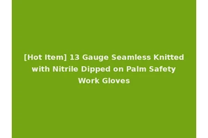 [Hot Item] 13 Gauge Seamless Knitted with Nitrile Dipped on Palm Safety Work Gloves