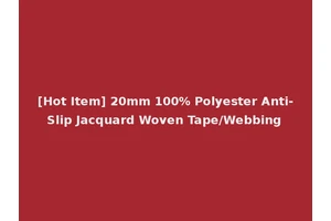 [Hot Item] 20mm 100% Polyester Anti-Slip Jacquard Woven Tape/Webbing