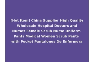 [Hot Item] China Supplier High Quality Wholesale Hospital Doctors and Nurses Female Scrub Nurse Uniform Pants Medical Women Scrub Pants with Pocket Pantalones De Enfermera
