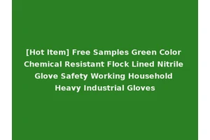 [Hot Item] Free Samples Green Color Chemical Resistant Flock Lined Nitrile Glove Safety Working Household Heavy Industrial Gloves
