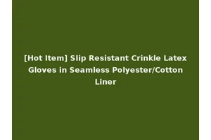 [Hot Item] Slip Resistant Crinkle Latex Gloves in Seamless Polyester/Cotton Liner