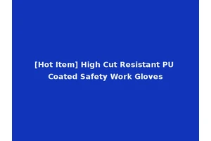 [Hot Item] High Cut Resistant PU Coated Safety Work Gloves