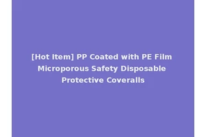 [Hot Item] PP Coated with PE Film Microporous Safety Disposable Protective Coveralls