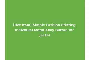 [Hot Item] Simple Fashion Printing Individual Metal Alloy Button for Jacket