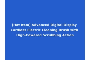 [Hot Item] Advanced Digital Display Cordless Electric Cleaning Brush with High-Powered Scrubbing Action