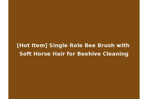 [Hot Item] Single Role Bee Brush with Soft Horse Hair for Beehive Cleaning