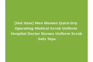 [Hot Item] Men Women Quick-Dry Operating Medical Scrub Uniform Hospital Doctor Nurses Uniform Scrub Sets Tops