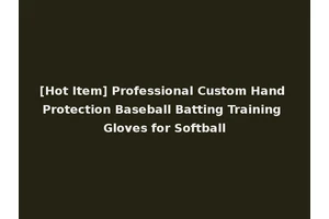 [Hot Item] Professional Custom Hand Protection Baseball Batting Training Gloves for Softball