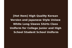 [Hot Item] High Quality Korean Version and Japanese Style Unisex White Long Sleeve Shirts Class Uniform for College Junior and High School Student School Uniform