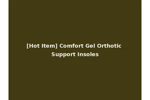 [Hot Item] Comfort Gel Orthotic Support Insoles