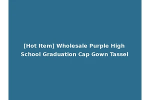 [Hot Item] Wholesale Purple High School Graduation Cap Gown Tassel