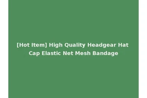 [Hot Item] High Quality Headgear Hat Cap Elastic Net Mesh Bandage