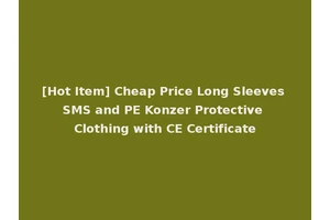 [Hot Item] Cheap Price Long Sleeves SMS and PE Konzer Protective Clothing with CE Certificate