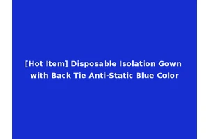 [Hot Item] Disposable Isolation Gown with Back Tie Anti-Static Blue Color