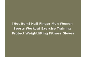 [Hot Item] Half Finger Men Women Sports Workout Exercise Training Protect Weightlifting Fitness Gloves
