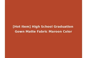 [Hot Item] High School Graduation Gown Matte Fabric Maroon Color