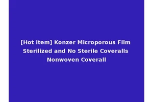 [Hot Item] Konzer Microporous Film Sterilized and No Sterile Coveralls Nonwoven Coverall