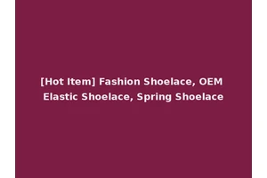 [Hot Item] Fashion Shoelace, OEM Elastic Shoelace, Spring Shoelace